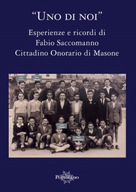 Uno di noi. Esperienze e ricordi di Fabio Saccomanno. Cittadino Onorario di Masone - Librerie.coop