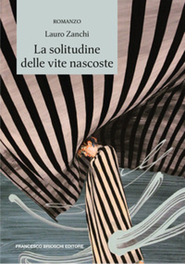 La solitudine delle vite nascoste - Librerie.coop La solitudine delle vite nascoste - Librerie.coop