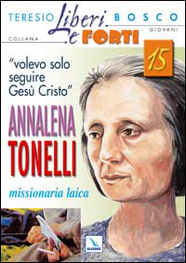 «Volevo solo seguire Gesù Cristo». Annalena Tonelli missionaria laica - Librerie.coop «Volevo solo seguire Gesù Cristo». Annalena Tonelli missionaria laica - Librerie.coop