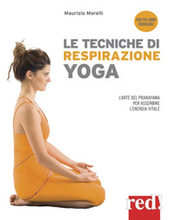 Le tecniche di respirazione yoga. L'arte del Pranayama per assorbire l'energia vitale - Librerie.coop Le tecniche di respirazione yoga. L'arte del Pranayama per assorbire l'energia vitale - Librerie.coop