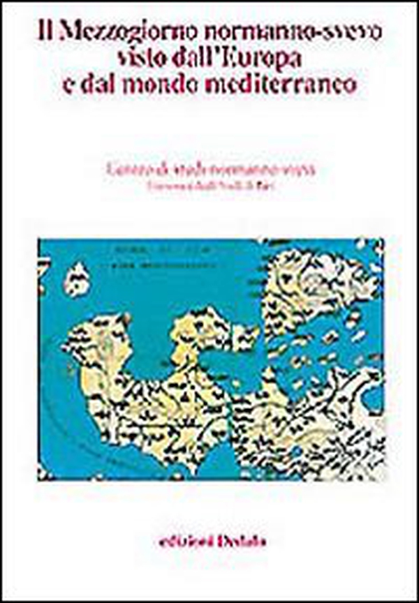 Il mezzogiorno normanno-svevo visto dall'Europa e dal mondo mediterraneo. Atti delle 13e Giornate normanno-sveve - Librerie.coop Il mezzogiorno normanno-svevo visto dall'Europa e dal mondo mediterraneo. Atti delle 13e Giornate normanno-sveve - Librerie.coop