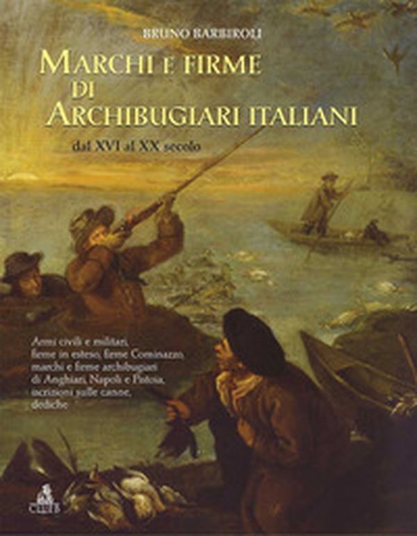 Marchi e firme di archibugiari italiani dal XVI al XIX secolo. Armi civili, manifatture militari, firme in esteso, firme Cominazzo, firme archibugiari di Anghiari, marchi di Pistoia, marchi di Napoli iscrizioni, dediche, fornimenti e accessori - Librerie.coop Marchi e firme di archibugiari italiani dal XVI al XIX secolo. Armi civili, manifatture militari, firme in esteso, firme Cominazzo, firme archibugiari di Anghiari, marchi di Pistoia, marchi di Napoli iscrizioni, dediche, fornimenti e accessori - Librerie.coop