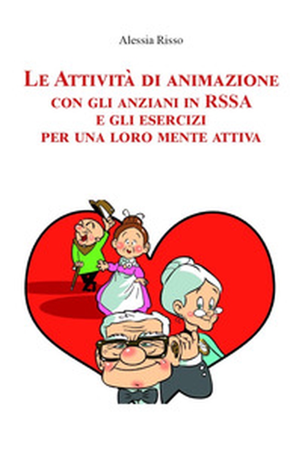 Le attività di animazione con gli anziani in RSSA e gli esercizi per una loro mente attiva - Librerie.coop Le attività di animazione con gli anziani in RSSA e gli esercizi per una loro mente attiva - Librerie.coop