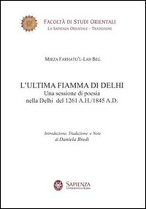 L'ultima fiamma di Delhi. Una sessione di poesia nella Delhi del 1261 a. H.-1845 a. D. - Librerie.coop L'ultima fiamma di Delhi. Una sessione di poesia nella Delhi del 1261 a. H.-1845 a. D. - Librerie.coop