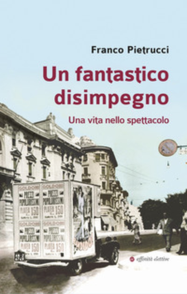 Un fantastico disimpegno. Una vita nello spettacolo - Librerie.coop Un fantastico disimpegno. Una vita nello spettacolo - Librerie.coop