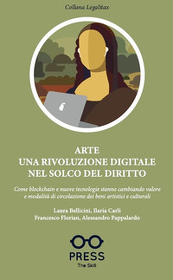 Arte una rivoluzione digitale nel solco del diritto. Come blockchain e nuove tecnologie stanno cambiando valore e modalità di circolazione dei beni artistici e culturali - Librerie.coop Arte una rivoluzione digitale nel solco del diritto. Come blockchain e nuove tecnologie stanno cambiando valore e modalità di circolazione dei beni artistici e culturali - Librerie.coop