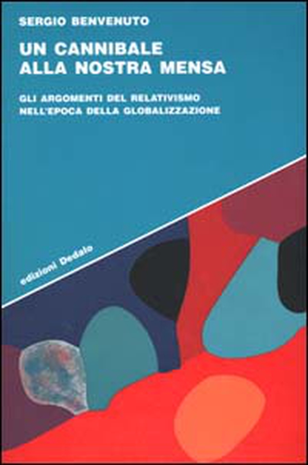 Un cannibale alla nostra mensa. Gli argomenti del relativismo nell'epoca della globalizzazione - Librerie.coop Un cannibale alla nostra mensa. Gli argomenti del relativismo nell'epoca della globalizzazione - Librerie.coop