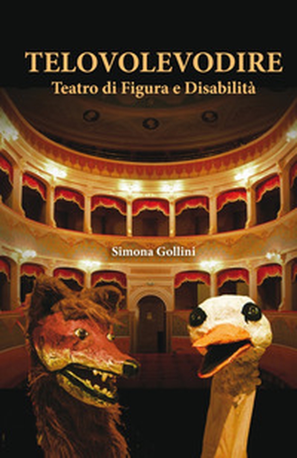 Telovolevodire. Teatro di figura e disabilità - Librerie.coop Telovolevodire. Teatro di figura e disabilità - Librerie.coop
