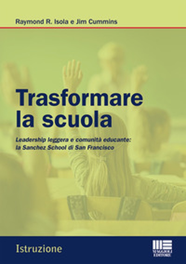 Trasformare la scuola. Leadership leggera e comunità educante: la Sanchez School di San Francisco - Librerie.coop Trasformare la scuola. Leadership leggera e comunità educante: la Sanchez School di San Francisco - Librerie.coop