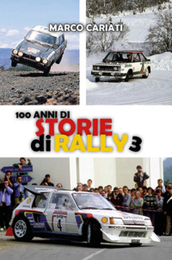 100 anni di storie di rally 3 - Librerie.coop 100 anni di storie di rally 3 - Librerie.coop