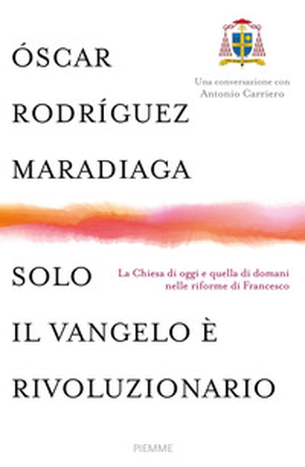 Solo il Vangelo è rivoluzionario. La Chiesa di oggi e quella di domani nelle riforme di Francesco - Librerie.coop Solo il Vangelo è rivoluzionario. La Chiesa di oggi e quella di domani nelle riforme di Francesco - Librerie.coop