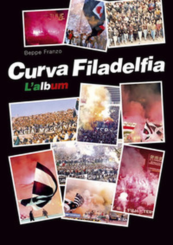 Curva Filadelfia. L'album - Librerie.coop Curva Filadelfia. L'album - Librerie.coop