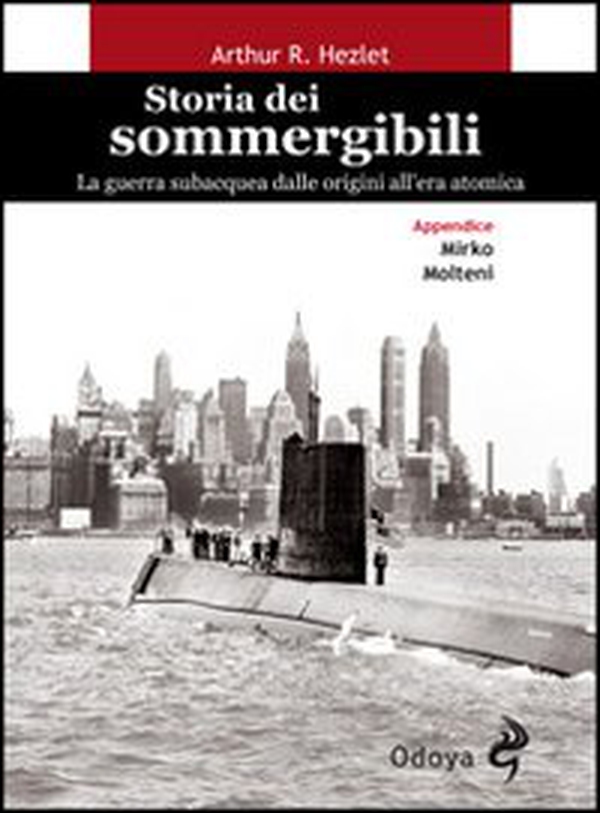 Storia dei sommergibili. La guerra subacquea dalle origini all'era atomica - Librerie.coop Storia dei sommergibili. La guerra subacquea dalle origini all'era atomica - Librerie.coop