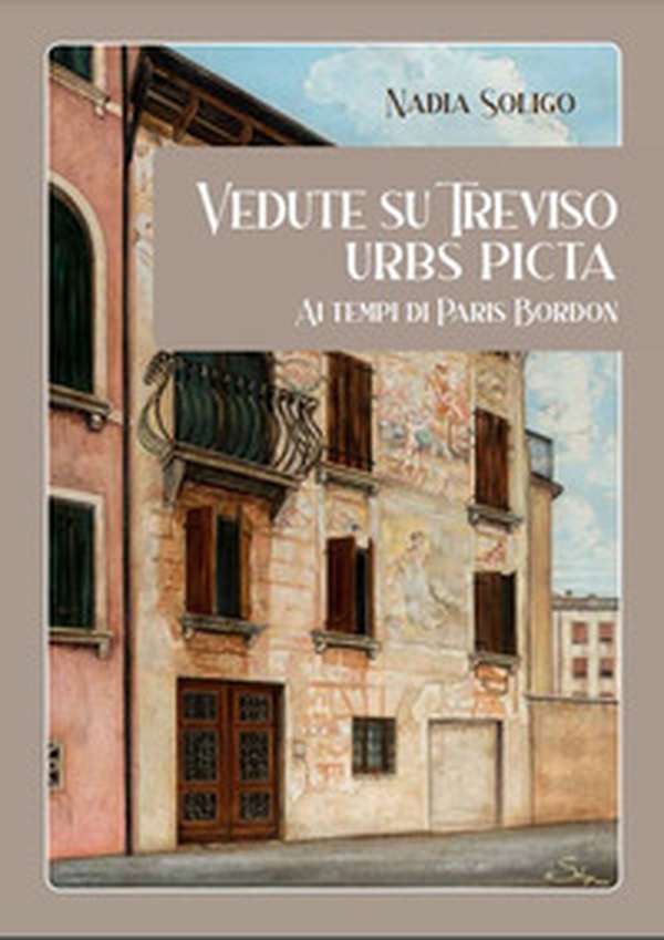 Vedute su Treviso. Urbs Picta ai tempi di Paris Bordon - Librerie.coop Vedute su Treviso. Urbs Picta ai tempi di Paris Bordon - Librerie.coop