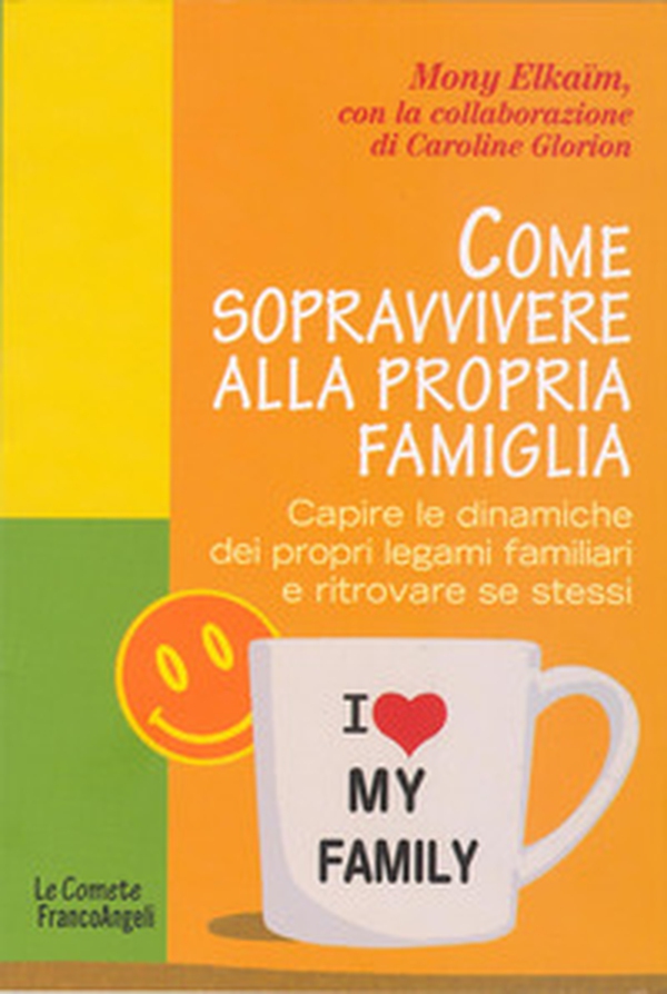 Come sopravvivere alla propria famiglia. Capire le dinamiche dei propri legami familiari e ritrovare se stessi - Librerie.coop Come sopravvivere alla propria famiglia. Capire le dinamiche dei propri legami familiari e ritrovare se stessi - Librerie.coop
