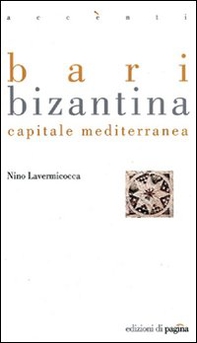 Bari bizantina. Capitale mediterranea - Librerie.coop