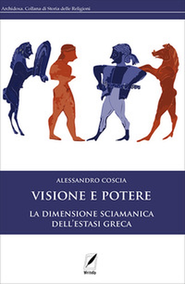 Visione e potere. La dimensione sciamanica dell'estasi greca - Librerie.coop Visione e potere. La dimensione sciamanica dell'estasi greca - Librerie.coop