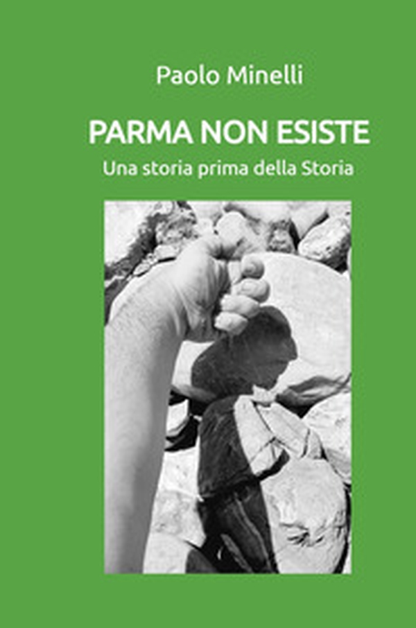 Parma non esiste. Una storia prima della Storia - Librerie.coop Parma non esiste. Una storia prima della Storia - Librerie.coop