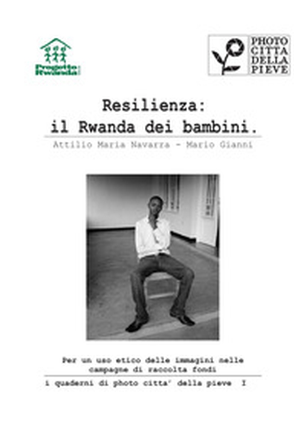 Resilienza: il Rwanda dei bambini. Per un uso etico delle immagini nelle campagne di raccolta fondi - Librerie.coop Resilienza: il Rwanda dei bambini. Per un uso etico delle immagini nelle campagne di raccolta fondi - Librerie.coop