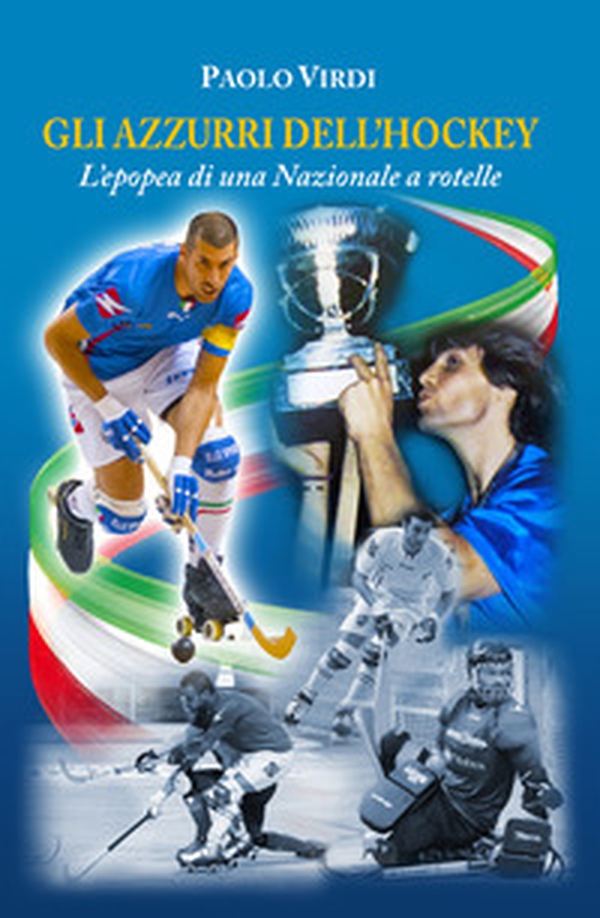 Gli azzurri dell'hockey. L'epopea di una nazionale a rotelle - Librerie.coop Gli azzurri dell'hockey. L'epopea di una nazionale a rotelle - Librerie.coop