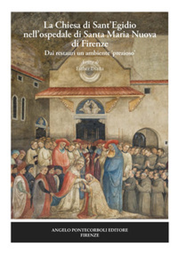 La chiesa di Sant'Egidio nell'ospedale di Santa Maria Nuova di Firenze. Dai restauri un ambiente «prezioso» - Librerie.coop La chiesa di Sant'Egidio nell'ospedale di Santa Maria Nuova di Firenze. Dai restauri un ambiente «prezioso» - Librerie.coop
