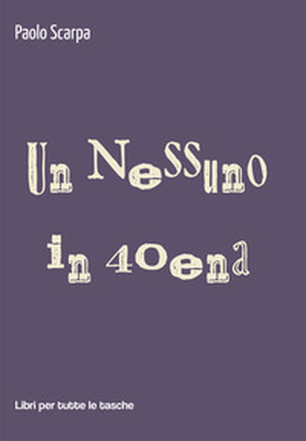 Un nessuno in 40ena - Librerie.coop Un nessuno in 40ena - Librerie.coop