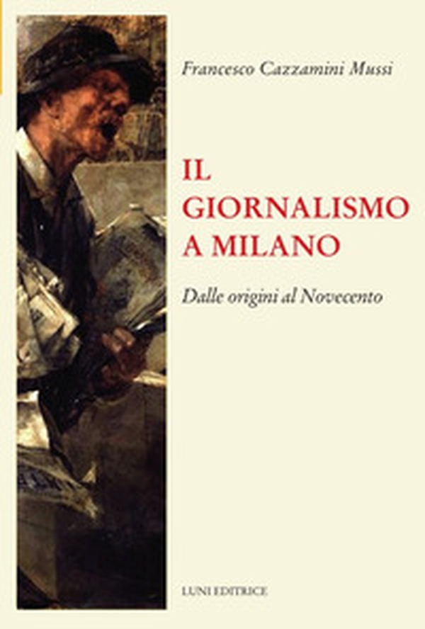Il giornalismo a Milano. Dalle origini al novecento - Librerie.coop Il giornalismo a Milano. Dalle origini al novecento - Librerie.coop