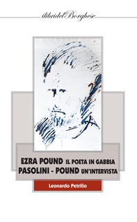 Ezra Pound i poeta in gabbia. Pasolini -Pound un'intervista - Librerie.coop