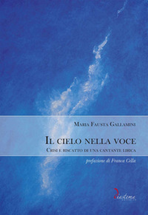 Il cielo nella voce. Crisi e riscatto di una cantante lirica - Librerie.coop Il cielo nella voce. Crisi e riscatto di una cantante lirica - Librerie.coop