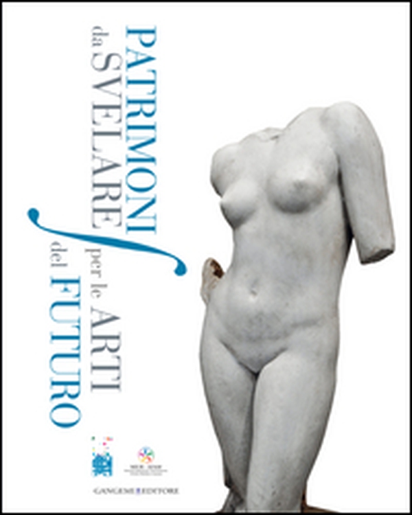 Patrimoni da svelare per le arti del futuro. Primo convegno di studi sulla salvaguardia dei beni culturali delle Accademie di Belle Arti di Italia - Librerie.coop Patrimoni da svelare per le arti del futuro. Primo convegno di studi sulla salvaguardia dei beni culturali delle Accademie di Belle Arti di Italia - Librerie.coop