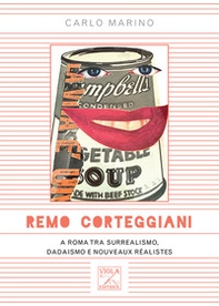 Remo Corteggiani. A Roma tra surrealismo, dadaismo e nouveaux réalistes - Librerie.coop