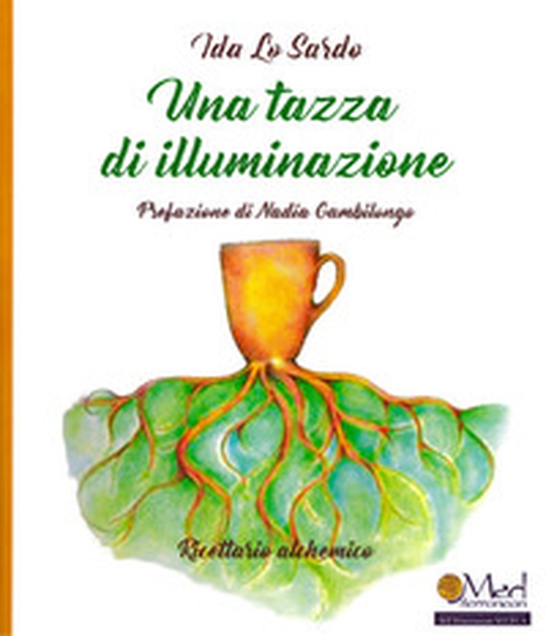 Una tazza di illuminazione. Ricettario alchemico - Librerie.coop Una tazza di illuminazione. Ricettario alchemico - Librerie.coop
