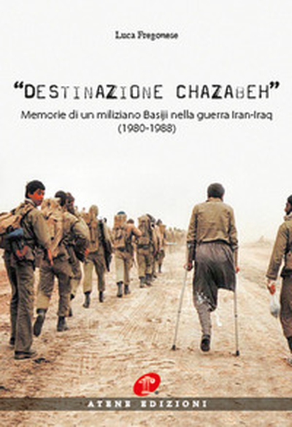 Destinazione Chazabeh. Memorie di un miliziano Basiji nella guerra Iran-Iraq (1980-1988) - Librerie.coop Destinazione Chazabeh. Memorie di un miliziano Basiji nella guerra Iran-Iraq (1980-1988) - Librerie.coop