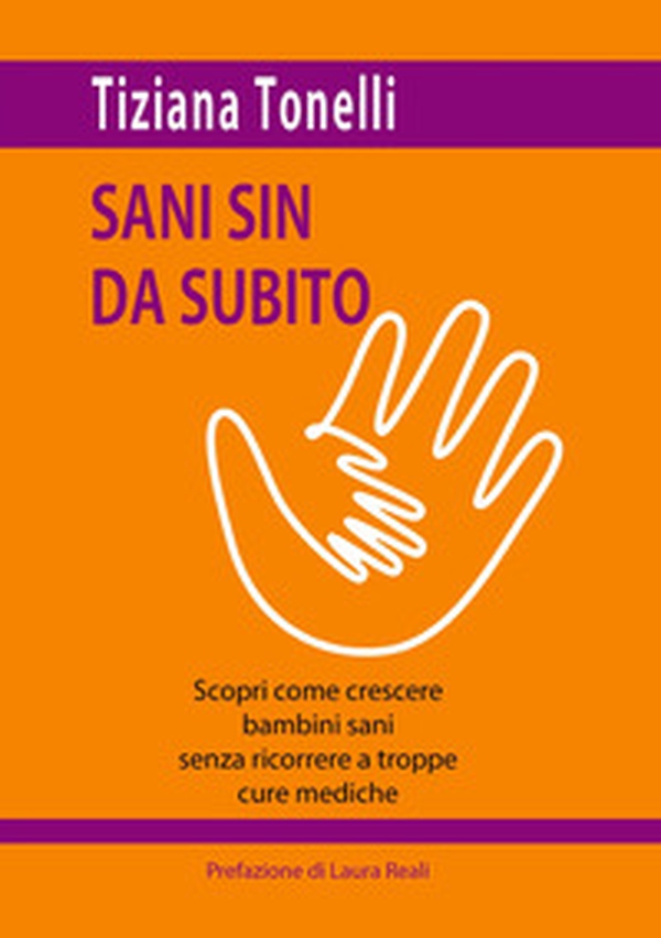 Sani sin da subito. Scopri come crescere bambini sani senza ricorrere a troppe cure mediche - Librerie.coop Sani sin da subito. Scopri come crescere bambini sani senza ricorrere a troppe cure mediche - Librerie.coop