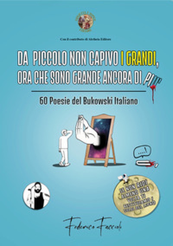 Da piccolo non capivo i grandi, ora che sono grande ancora di più. 60 poesie del Bukowski italiano - Librerie.coop Da piccolo non capivo i grandi, ora che sono grande ancora di più. 60 poesie del Bukowski italiano - Librerie.coop