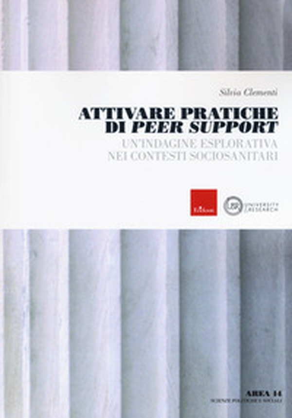 Attivare pratiche di Peer Support. Un'indagine esplorativa nei contesti sociosanitari - Librerie.coop Attivare pratiche di Peer Support. Un'indagine esplorativa nei contesti sociosanitari - Librerie.coop