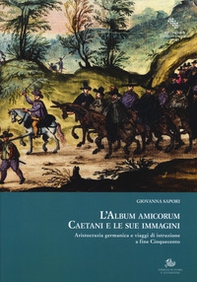 L'album amicorum Caetani e le sue immagini. Aristocrazia germanica e viaggi di istruzione a fine Cinquecento - Librerie.coop