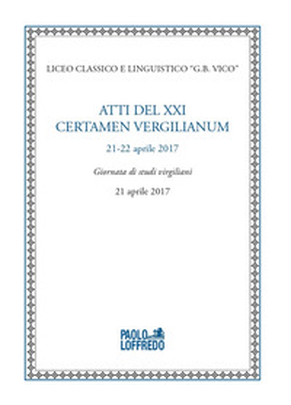 Atti del XXI certamen vergilianum (21-22 aprile 2017). Giornata di studi virgiliani (21 aprile 2017) - Librerie.coop Atti del XXI certamen vergilianum (21-22 aprile 2017). Giornata di studi virgiliani (21 aprile 2017) - Librerie.coop