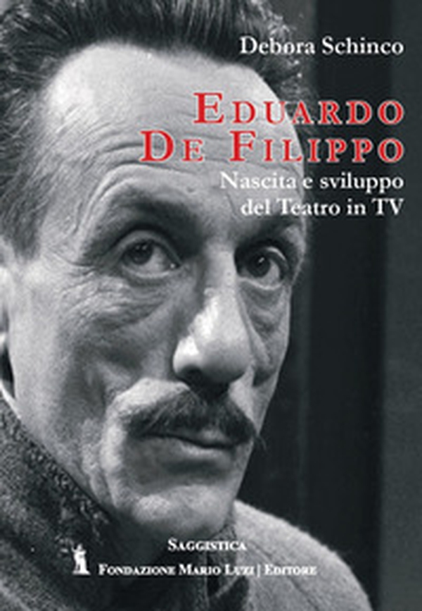 Eduardo De Filippo. Nascita e sviluppo del teatro in Tv - Librerie.coop Eduardo De Filippo. Nascita e sviluppo del teatro in Tv - Librerie.coop