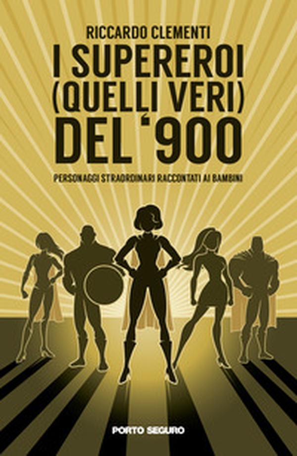 I supereroi (quelli veri) del '900. Personaggi straordinari raccontati ai bambini - Librerie.coop I supereroi (quelli veri) del '900. Personaggi straordinari raccontati ai bambini - Librerie.coop