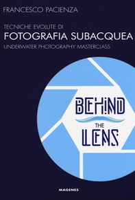 Behind the lens. Tecniche evolute di fotografia subacquea - Librerie.coop