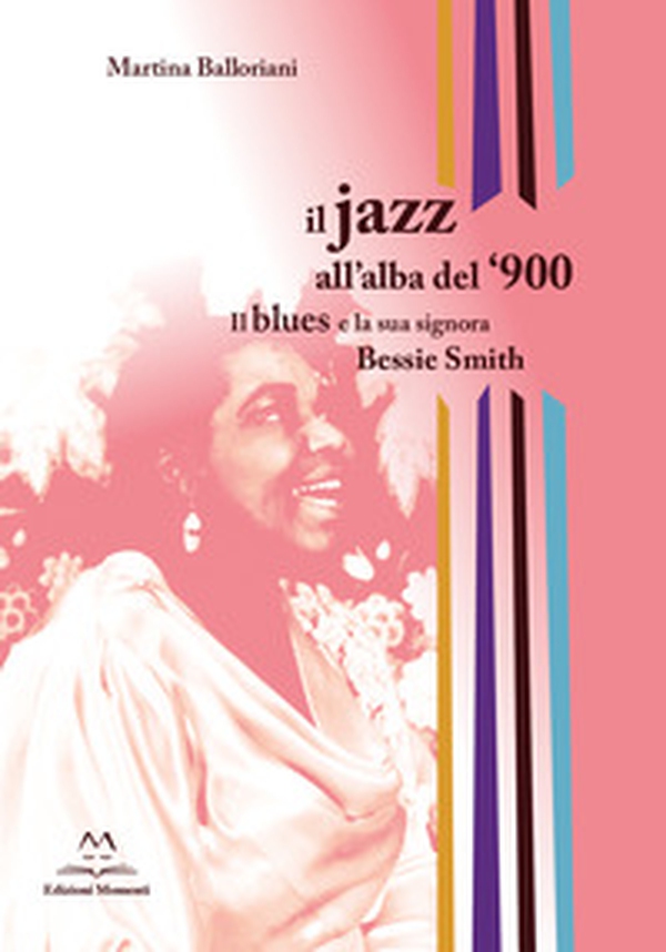 Il jazz all'alba del '900. Il blues e la signora Bessie Smith - Librerie.coop Il jazz all'alba del '900. Il blues e la signora Bessie Smith - Librerie.coop