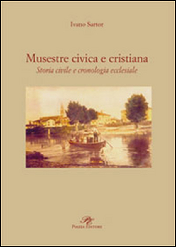 Musestre civica e cristiana. Storia civile e cronologia ecclesiale - Librerie.coop Musestre civica e cristiana. Storia civile e cronologia ecclesiale - Librerie.coop