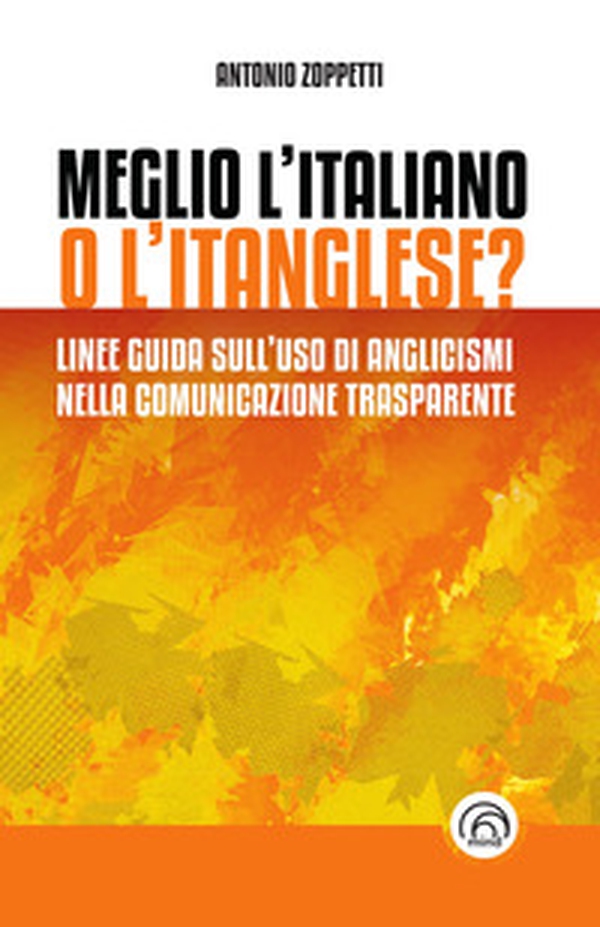 Meglio l'italiano o l'itanglese? Linee guida sull'uso di anglicismi nella comunicazione trasparente - Librerie.coop Meglio l'italiano o l'itanglese? Linee guida sull'uso di anglicismi nella comunicazione trasparente - Librerie.coop