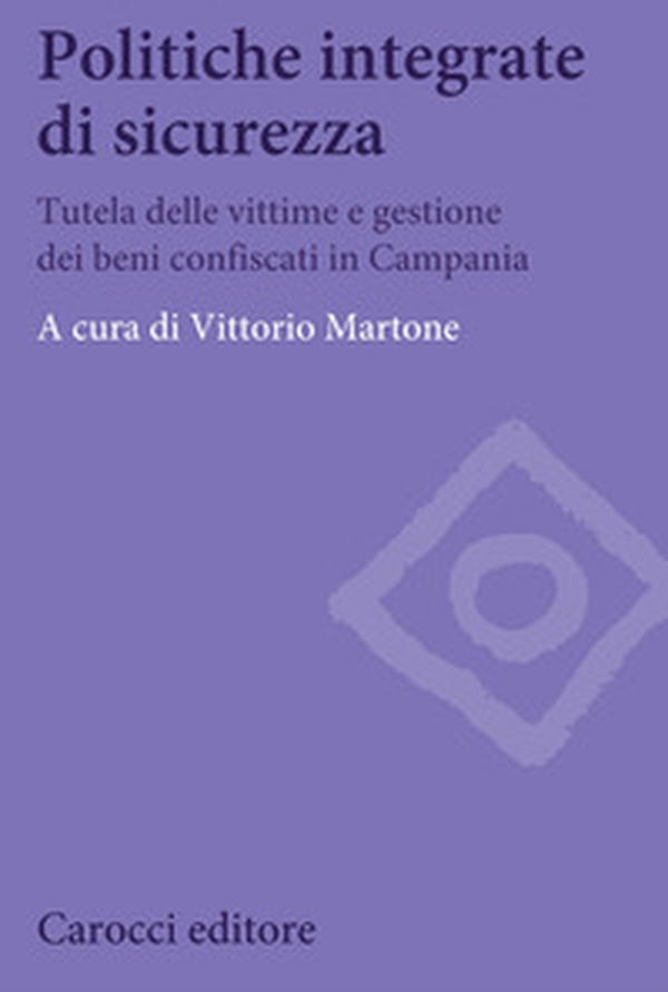 Politiche integrate di sicurezza. Tutela delle vittime e gestione dei beni confiscati in Campania - Librerie.coop Politiche integrate di sicurezza. Tutela delle vittime e gestione dei beni confiscati in Campania - Librerie.coop