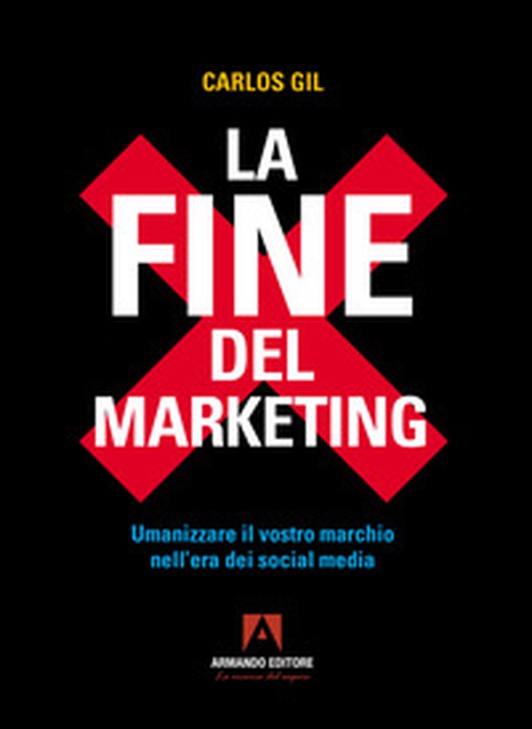 La fine del marketing. Umanizzare il vostro marchio nell'era dei social media - Librerie.coop La fine del marketing. Umanizzare il vostro marchio nell'era dei social media - Librerie.coop