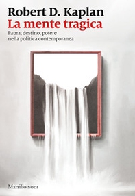 La mente tragica. Paura, destino, potere nella politica contemporanea - Librerie.coop