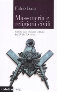 Massoneria e religioni civili. Cultura laica e liturgie politiche fra XVIII e XX secolo - Librerie.coop