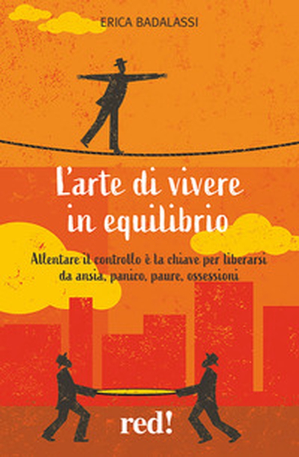 L'arte di vivere in equilibrio. Allentare il controllo è la chiave per liberarsi da ansia, panico, paure, ossessioni - Librerie.coop L'arte di vivere in equilibrio. Allentare il controllo è la chiave per liberarsi da ansia, panico, paure, ossessioni - Librerie.coop