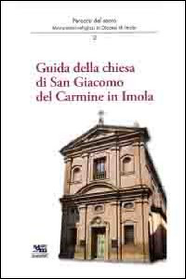 Guida della chiesa di San Giacomo del Carmine in Imola. Percorsi del sacro - Librerie.coop Guida della chiesa di San Giacomo del Carmine in Imola. Percorsi del sacro - Librerie.coop
